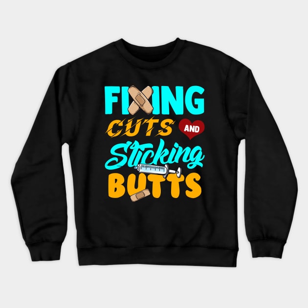 Fixing Cuts And Sticking Butts Nursing Tee Funny RN Nurse Crewneck Sweatshirt by Proficient Tees